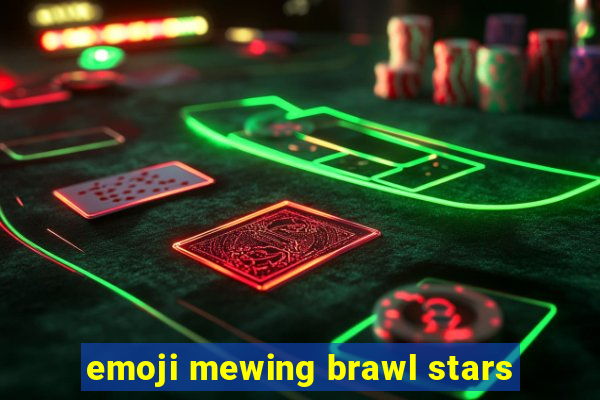 emoji mewing brawl stars